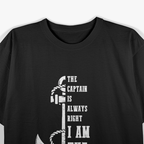 The Captain Is Always Right I Am the Captain T-Shirt