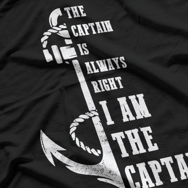 The Captain Is Always Right I Am the Captain T-Shirt