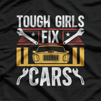 Tough Girls Fix Cars – Women Mechanics T-Shirt