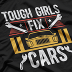 Tough Girls Fix Cars – Women Mechanics T-Shirt