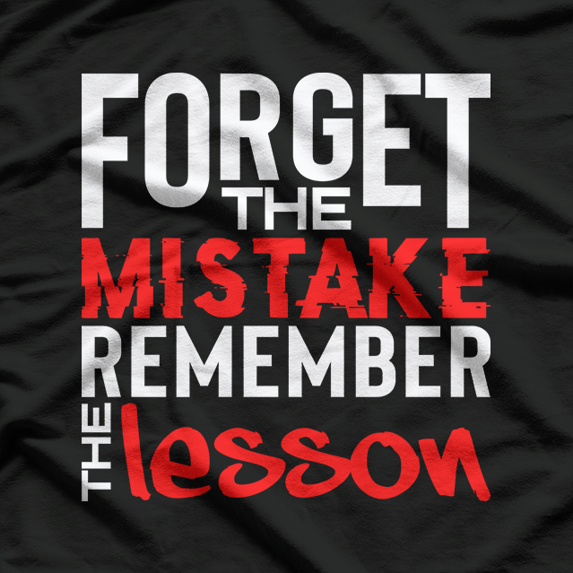Forget the Mistake, Remember the Lesson Positive Quote T-Shirt