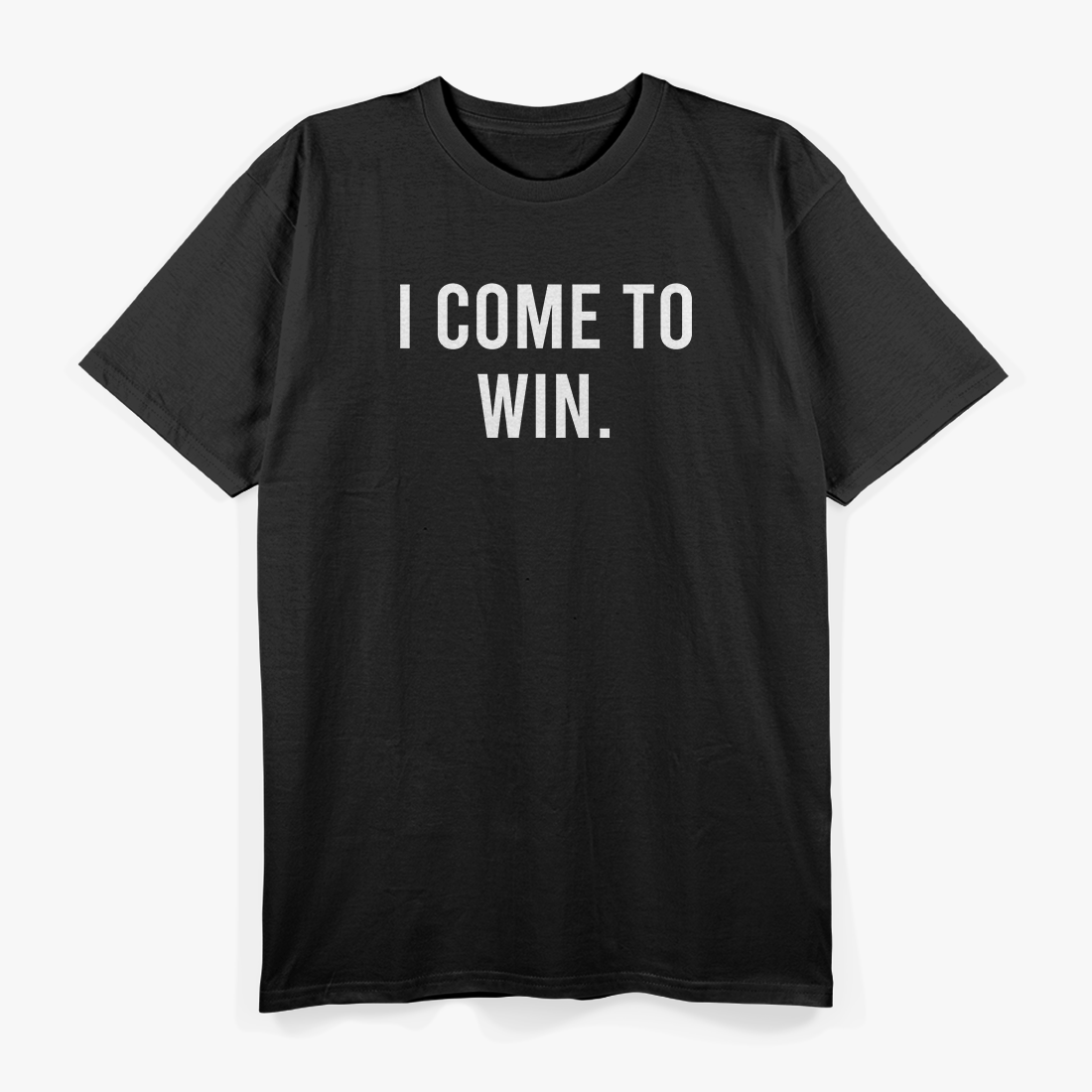 I Come to Win: Unstoppable Determination T-Shirt