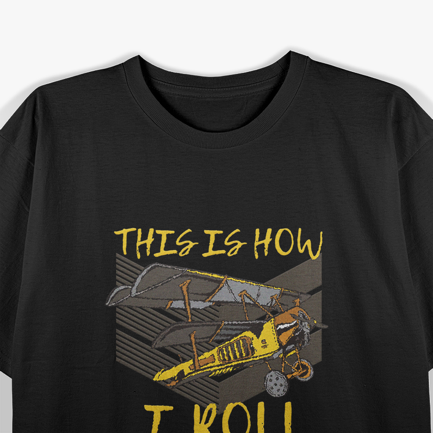 This Is How I Roll - Biplane Pilot Aerobatics T-Shirt