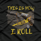 This Is How I Roll - Biplane Pilot Aerobatics T-Shirt