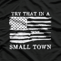 Try That in a Small Town – Country Music Freedom Patriotic USA T-Shirt