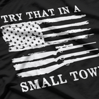 Try That in a Small Town – Country Music Freedom Patriotic USA T-Shirt