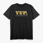 Yup. I Can Build That: Skilled Hands, Big Ideas T-Shirt