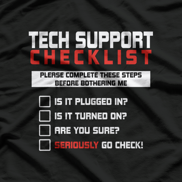 Tech Support Checklist: Have You Tried Turning It Off? T-Shirt