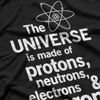 The Universe Is Made of Protons, Neutrons, Electrons & Morons – Science T-Shirt