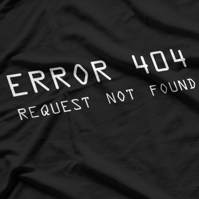 Error 404: Request Not Found T-Shirt