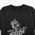 Work at a Pizza Place & Live the Dream T-Shirt