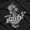 Work at a Pizza Place & Live the Dream T-Shirt