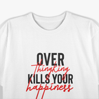Overthinking Kills Your Happiness Mental Health Awareness T-Shirt