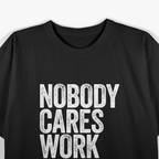 Nobody Cares, Work Harder T-Shirt