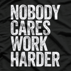 Nobody Cares, Work Harder T-Shirt