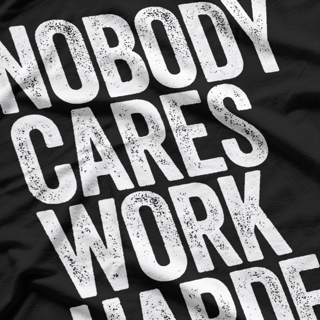 Nobody Cares, Work Harder T-Shirt