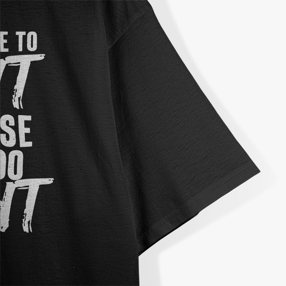 Too Legit to Quit: Funny Motivation T-Shirt