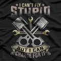 Mechanic Car I Can't Fix Stupid Fixing Stupid Costs Extra T-Shirt