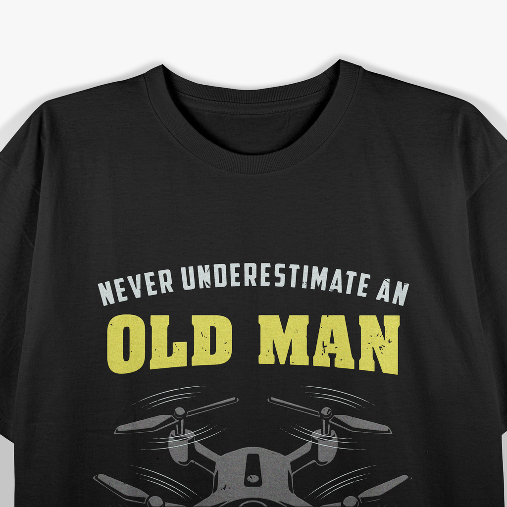 Never Underestimate An Old Man Drone Pilot T-Shirt