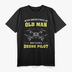 Never Underestimate An Old Man Drone Pilot T-Shirt