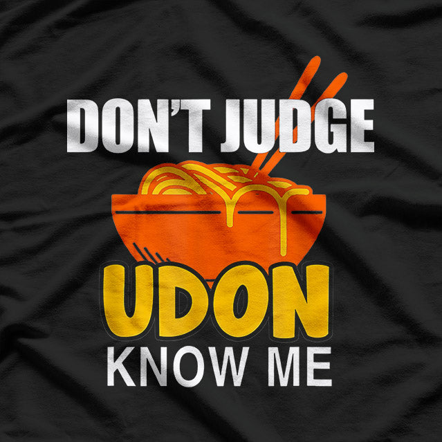 Don’t Judge, Udon Know Me – Funny Japanese Food T-Shirt