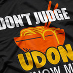 Don’t Judge, Udon Know Me – Funny Japanese Food T-Shirt