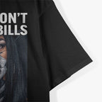 If You Don’t Pay My Bills – Funny Quote T-Shirt