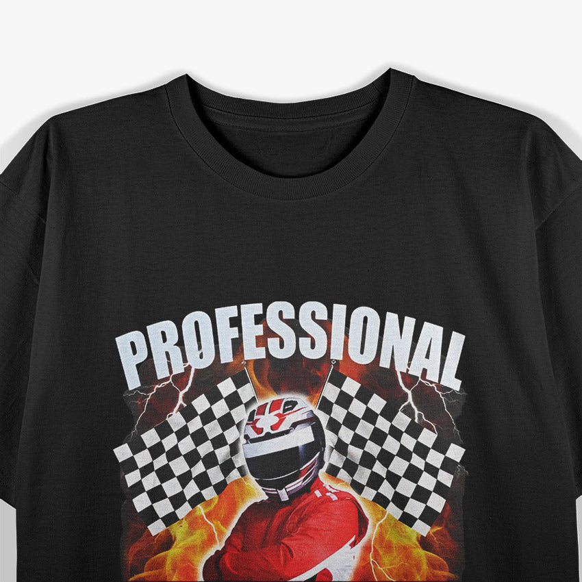 Professional Racer – Funny Racing Meme Humor T-Shirt