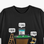 I Raise I Call I Fold Texas Holdem Funny Poker Player T-Shirt