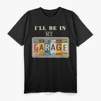 I'll Be In My Garage Mechanic Car Guy Auto Bike Father's Day T-Shirt