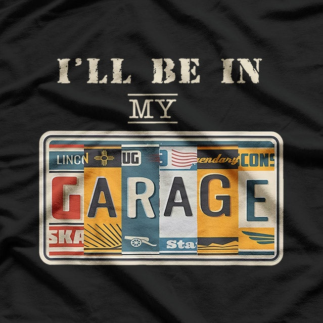 I'll Be In My Garage Mechanic Car Guy Auto Bike Father's Day T-Shirt