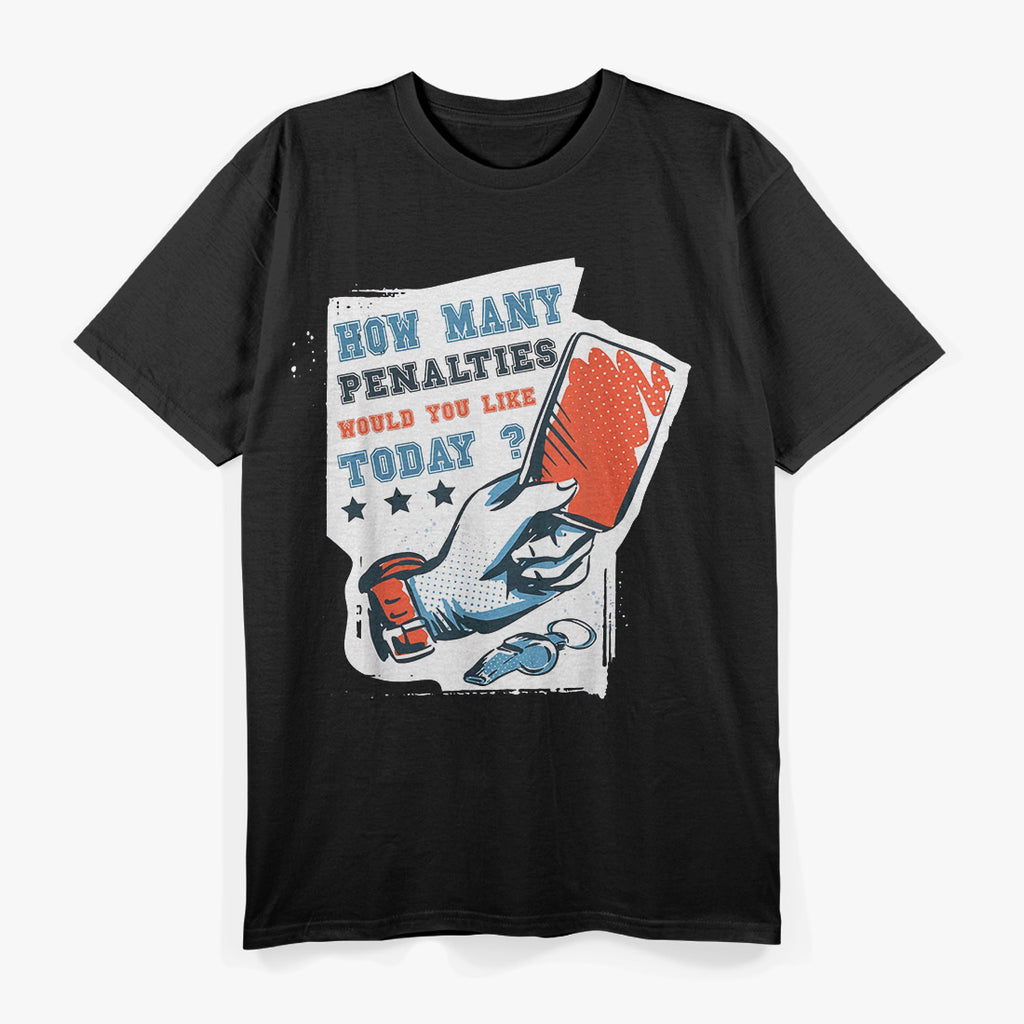How Many Penalties Would You Like Today Football Soccer T-Shirt