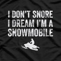 I Don't Snore I Dream I'm a Snowmobile, Funny Snoring T-Shirt