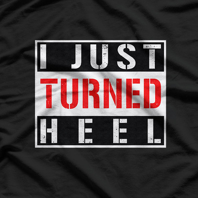 I Just Turned Heel, Pro Wrestling T-Shirt