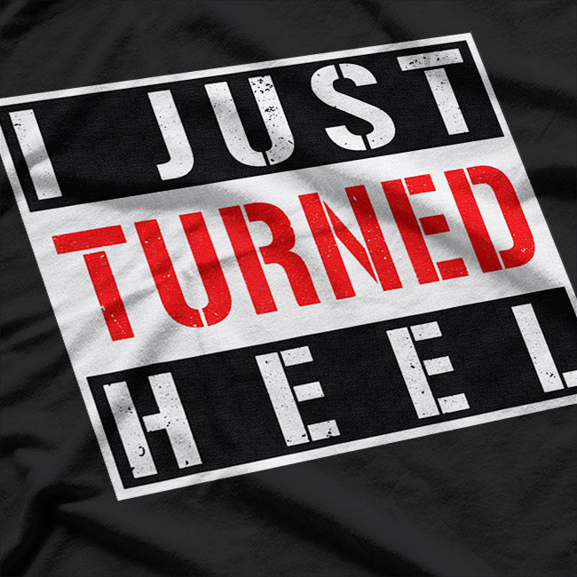 I Just Turned Heel, Pro Wrestling T-Shirt