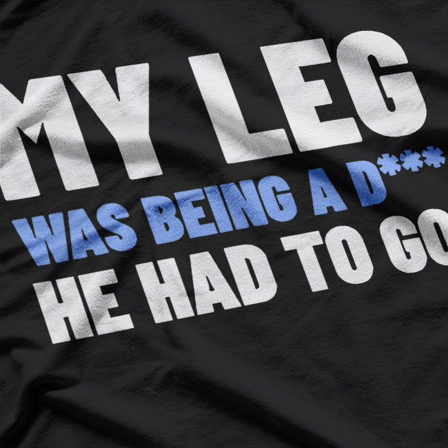 Funny Amputee Humor – Amputated Leg Surgery Gift Idea T-Shirt