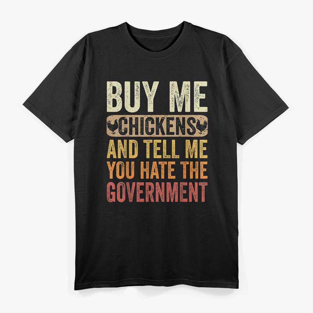 Buy Me Chickens And Tell Me You Hate The Government Funny Farm Life T-Shirt