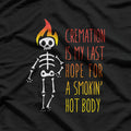 Cremation My Last Hope for a Smokin' Hot Body T-Shirt