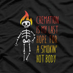 Cremation My Last Hope for a Smokin' Hot Body T-Shirt