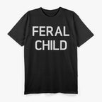 Feral Child - Funny Sarcastic Sayings T-Shirt