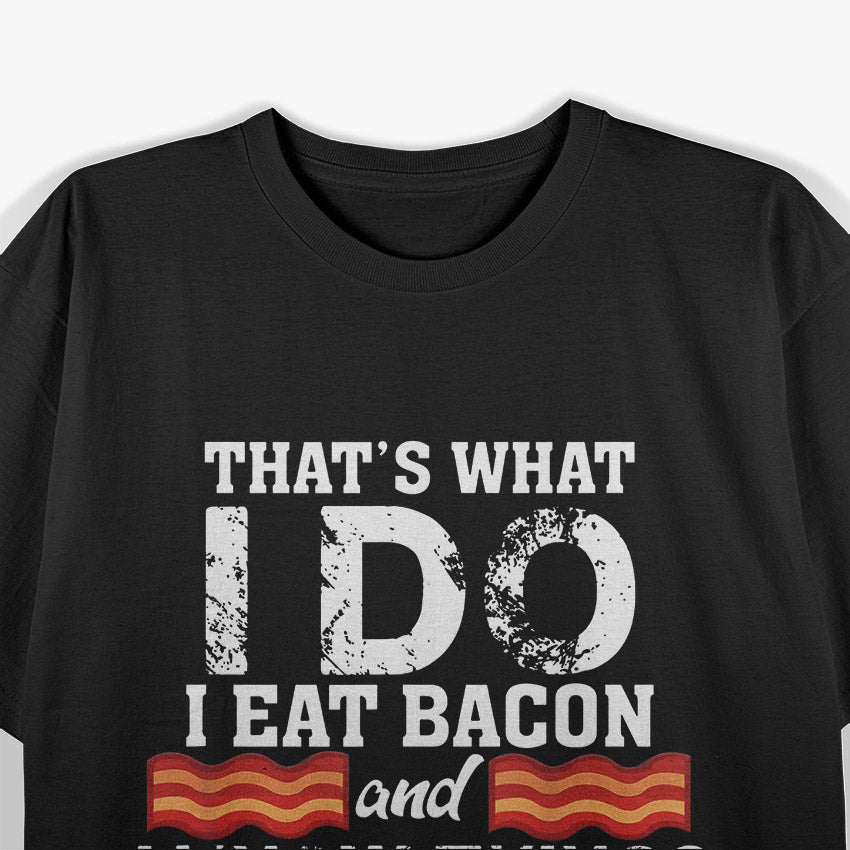 I Eat Bacon - Bold and Funny Food Lover T-Shirt