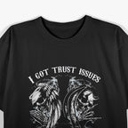 I Got Trust Issues Because People Have Lying Issues Funny Quote T-Shirt