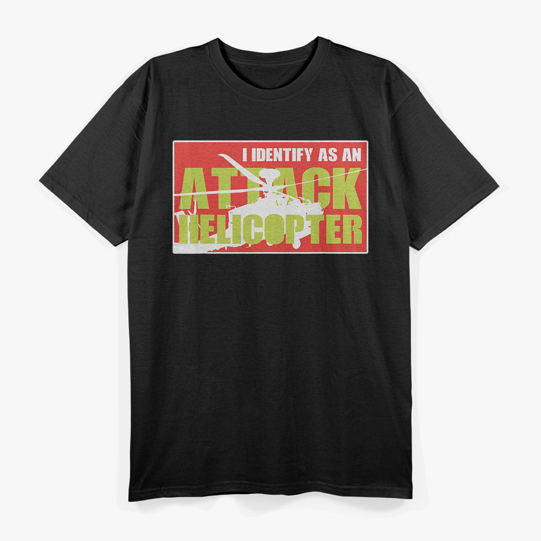 I Identify as an Attack Helicopter – Funny Pilot Meme T-Shirt