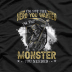 I'm Not The Hero You Wanted I'm The Monster You Needed T-Shirt