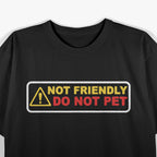 Not Friendly Do Not Pet Funny Warning Humor Gift Graphic T-Shirt