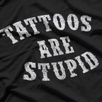 Tattoos Are Stupid Funny Sarcastic Tattoo T-Shirt