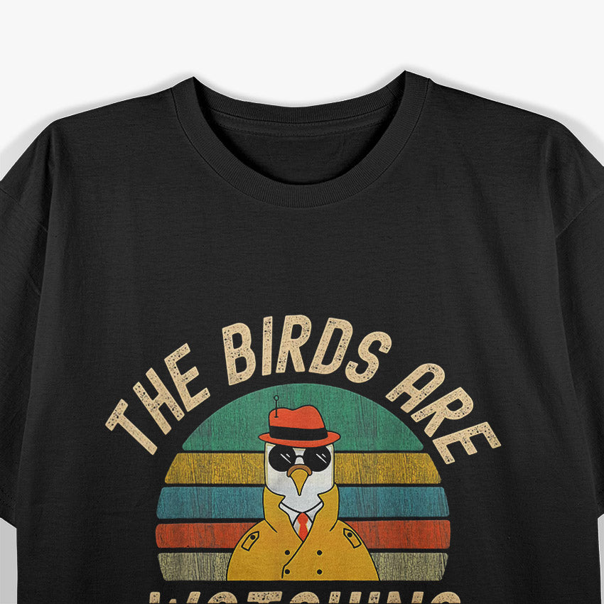 The Birds Are Watching - Funny Birds Aren’t Real T-Shirt