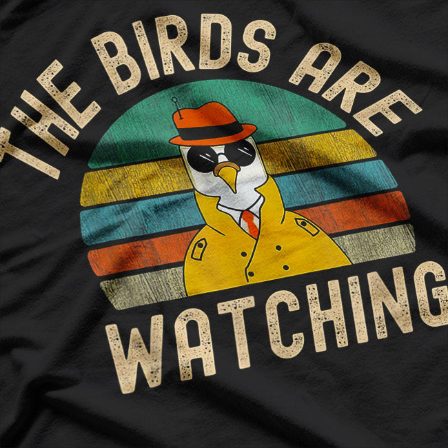 The Birds Are Watching - Funny Birds Aren’t Real T-Shirt