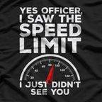 Yes Officer I Saw the Speed Limit, Just Didn’t See You Funny Car T-Shirt