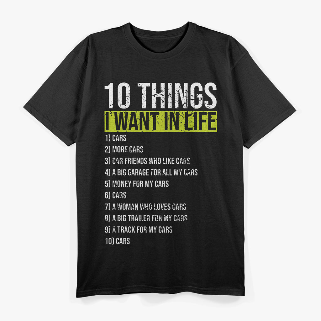 10 Things I Want in My Life: More Cars T-Shirt